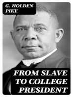 From Slave to College President: Being the Life Story of Booker T. Washington