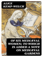 Of Six Mediæval Women; To Which Is Added A Note on Mediæval Gardens