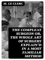 The Compleat Surgeon or, the whole Art of Surgery explain'd in a most familiar Method