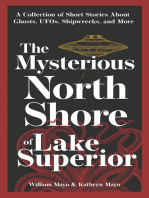 The Mysterious North Shore of Lake Superior: A Collection of Short Stories About Ghosts, UFOs, Shipwrecks, and More
