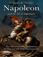 Napoleon and the Art of Diplomacy: How War and Hubris Determined the Rise and Fall of the French Empire