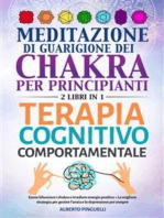 Meditazione di guarigione dei chakra per principianti + Terapia Cognitivo-Comportamentale (2 Libri in 1): Come bilanciare i chakra e irradiare energia positiva + La migliore strategia per gestire l'ansia e la depressione per sempre