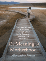 The Meaning of Motherhood: Discovering Joy and Purpose Through Christ in the Everyday Moments of Mom Life