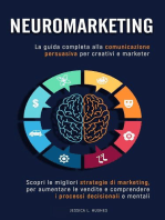 Neuromarketing: Scopri le Migliori Strategie di Marketing per Aumentare le Vendite e Comprendere i Processi Decisionali e Mentali. La Guida Completa alla Comunicazione Persuasiva per Creativi Marketer