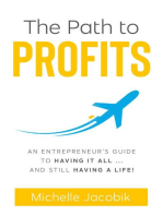 The Path To Profits: An Entrepreneur's Guide To Having It All... And Still Having A Life!