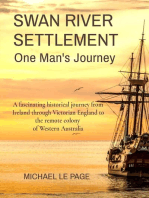 SWAN RIVER SETTLEMENT One Man's Journey: A fascinating historical journey from Ireland through Victorian England to the remote colony of Western Australia