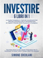 Investire (6 libri in 1). La guida completa in tutti gli investimenti del mercato azionario che ti permetterrano di capire il mondo della finanza e a compiere i tuoi passi verso la tua libertà finanziaria