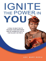 Ignite the Power in You: A Tool to Help You to Unleash Your Greatness and of Course Do Life to the Fullest. Go for It.