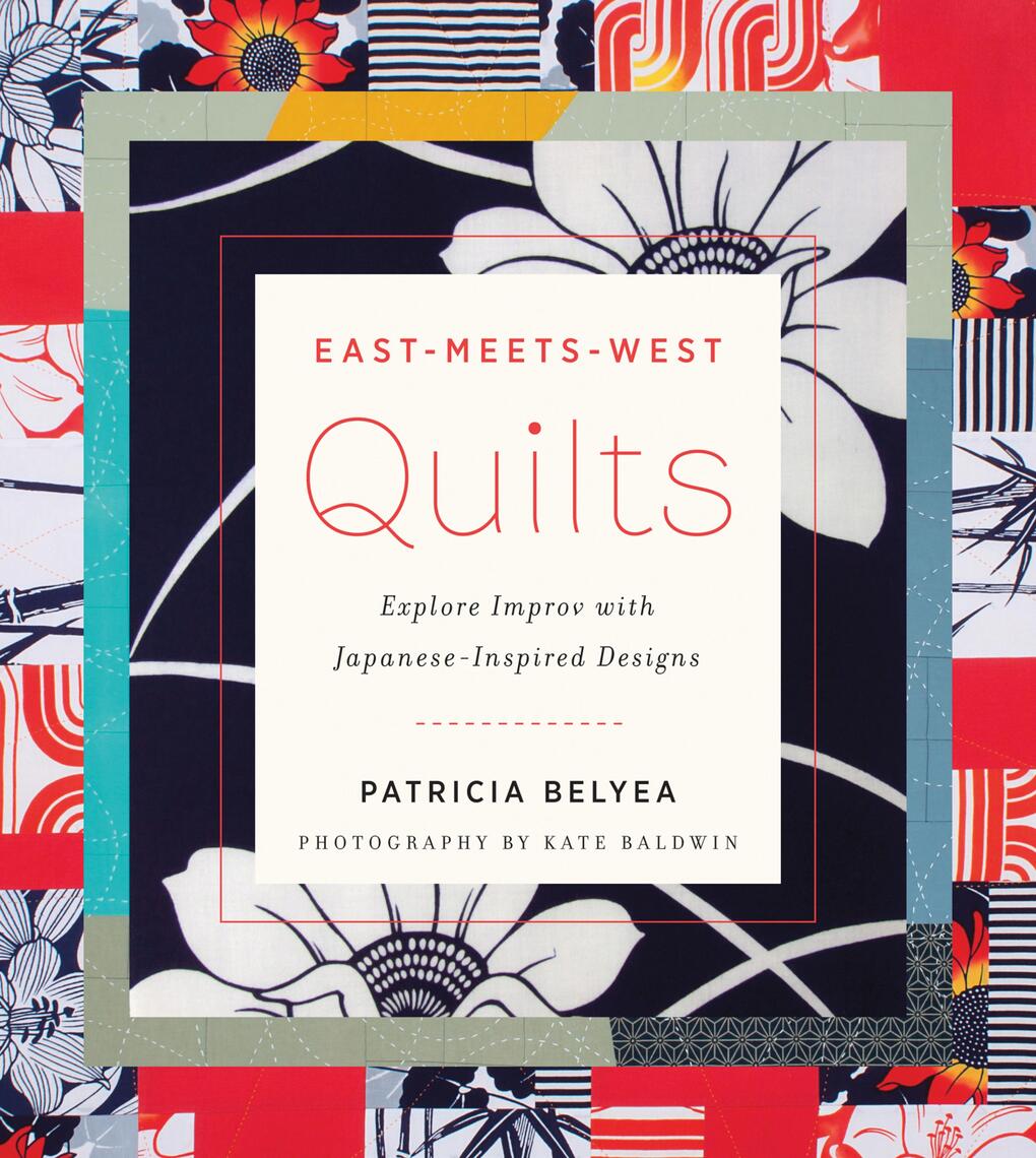 East-Meets-West Quilts by Patricia Belyea, Kate Baldwin - Ebook | Scribd