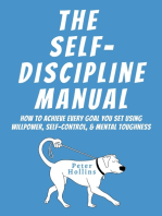 The Self-Discipline Manual: How to Achieve Every Goal You Set Using Willpower, Self-Control, and Mental Toughness