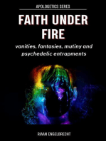 Faith under Fire: Vanities, Fantasies, Mutiny and Psychedelic Entrapments: Apologetics