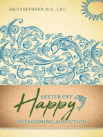 Better Off Happy: Overcoming Addiction