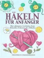 HÄKELN FÜR ANFÄNGER. Der ultimative Leitfaden zum schnellen Erlernen des Häkelns