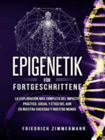 Epigenetik für Fortgeschrittene. Die umfassendste Erforschung der praktischen, sozialen und ethischen Auswirkungen der DNA auf unsere Gesellschaft und unsere Welt