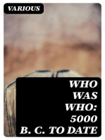 Who Was Who: 5000 B. C. to Date: Biographical Dictionary of the Famous and Those Who Wanted to Be