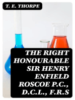The Right Honourable Sir Henry Enfield Roscoe P.C., D.C.L., F.R.S: A Biographical Sketch