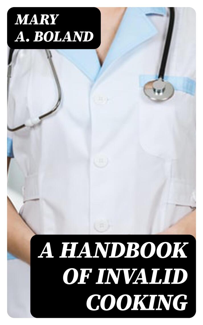 A Handbook of Invalid Cooking by Mary A. Boland (Ebook) - Read free for ...