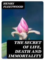 The Secret of Life, Death and Immortality: A startling proposition, with a chapter devoted to mental therapeutics and instructions for self healing