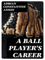 A Ball Player's Career: Being the Personal Experiences and Reminiscensces of Adrian C. Anson