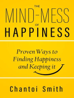 The Mind-Mess of Happiness: Proven Ways to Finding Happiness and Keeping It