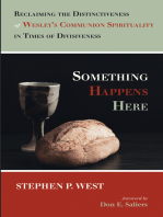 Something Happens Here: Reclaiming the Distinctiveness of Wesley’s Communion Spirituality in Times of Divisiveness