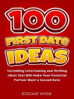 100 First Date Ideas: Incredibly Entertaining and Thrilling Ideas That Will Make Your Potential Partner Want a Second Date