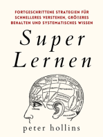 Super Lernen: Fortgeschrittene Strategien für schnelleres Verstehen, größeres Behalten und systematisches Wissen