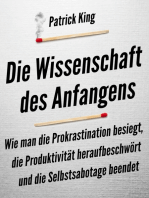 Die Wissenschaft des Anfangens: Wie man die Prokrastination besiegt, die Produktivität heraufbeschwört und die Selbstsabotage beendet