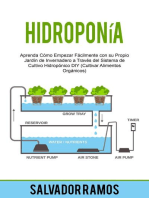 Hidroponía: Aprenda Cómo Empezar Fácilmente con su Propio Jardín de Invernadero a Través del Sistema de Cultivo Hidropónico DIY (Cultivar Alimentos Orgánicos)