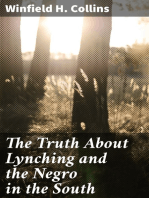 The Truth About Lynching and the Negro in the South: In Which the Author Pleads That the South Be Made Safe for the White Race