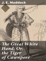 The Great White Hand; Or, the Tiger of Cawnpore: A story of the Indian Mutiny