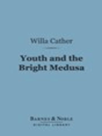 Youth and the Bright Medusa (Barnes & Noble Digital Library)