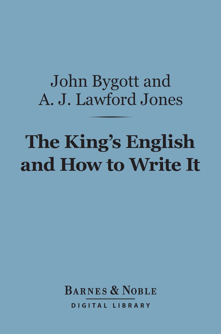 The King's English and how to Write It: Bygott, John, Jones, A J Lawford:  9781347550403: : Books