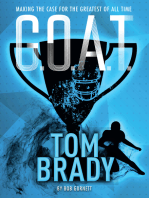 G.O.A.T. - Tom Brady: Making the Case for Greatest of All Time