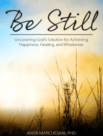 Be Still: Uncovering God's Solution for Achieving Happiness, Healing, and Wholeness