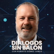 Diálogos sin Balón | Roberto Gómez Junco