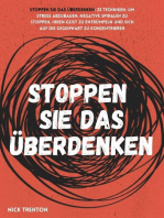 Stoppen Sie das Überdenken: 23 Techniken, um Stress abzubauen, negative Spiralen zu stoppen, Ihren Geist zu entrümpeln und sich auf die Gegenwart zu konzentrieren