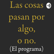 Las cosas pasan por algo, o no (el programa).