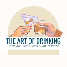 The Art of Drinking with Join Jules and Your Favorite Uncle