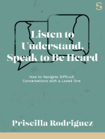 Listen to Understand, Speak to Be Heard: How to Navigate Difficult Conversations with a Loved One