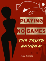 Playing No Games: The Truth Anyhow