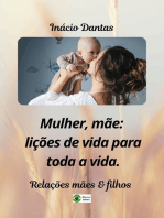 Mulher, Mãe: Lições De Vida Para Toda A Vida!