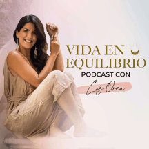 Vida en Equilibrio Podcast con Luz Orea