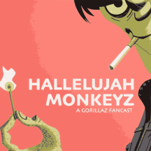 Hallelujah Monkeyz: A Gorillaz Fancast