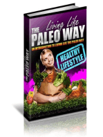 Living Life The Paleo Way: Struggling To See Results With Your Diet? 'Lose The Fat Forever By Learning The Secrets That Our Ancestors Knew To Maintain A Healthy And Fit Body' Read On To Discover Exactly How You Can Change Your Life By Following A Simple Diet That Anyone Can Do...  With Phenomenal Results