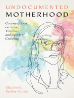 Undocumented Motherhood: Conversations on Love, Trauma, and Border Crossing