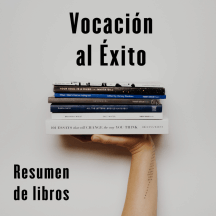 Vocación al éxito -Resumen de Libros