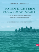 Toten Dichtern folgt man nicht: ...es sei denn, man hat Tucholskys »Schloss Gripsholm« gelesen  Eine frühlingshafte Erzählung