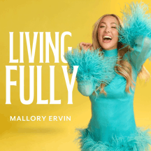 Living Fully with Mallory Ervin