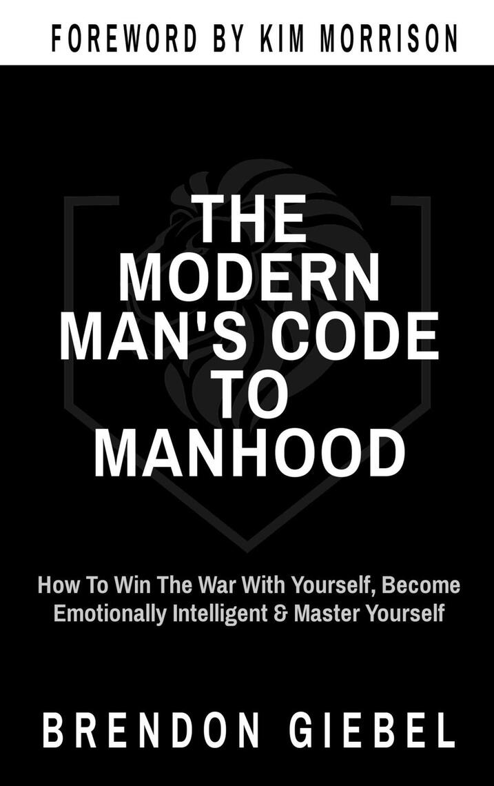 THE MODERN MAN'S CODE TO MANHOOD by Brendon Giebel - Ebook | Everand